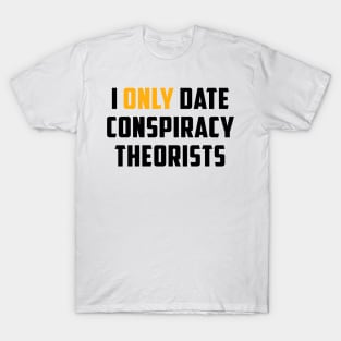 I Only Date Conspiracy Theorists Funny Saying For Men Women T-Shirt